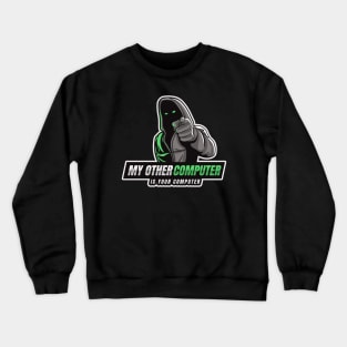 Cyber Security - Hacker - My Other Computer is Your Computer V1 Crewneck Sweatshirt